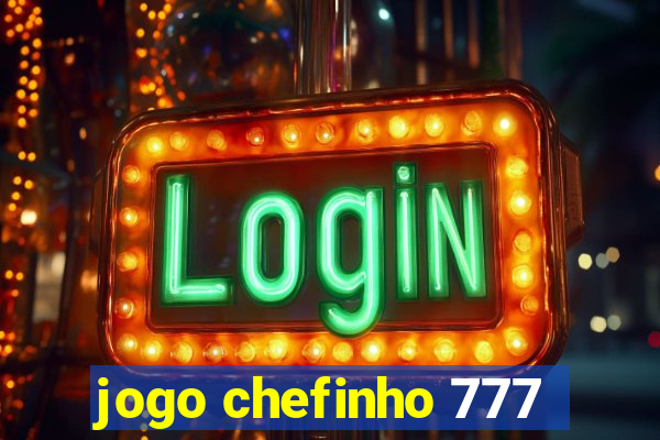 jogo chefinho 777